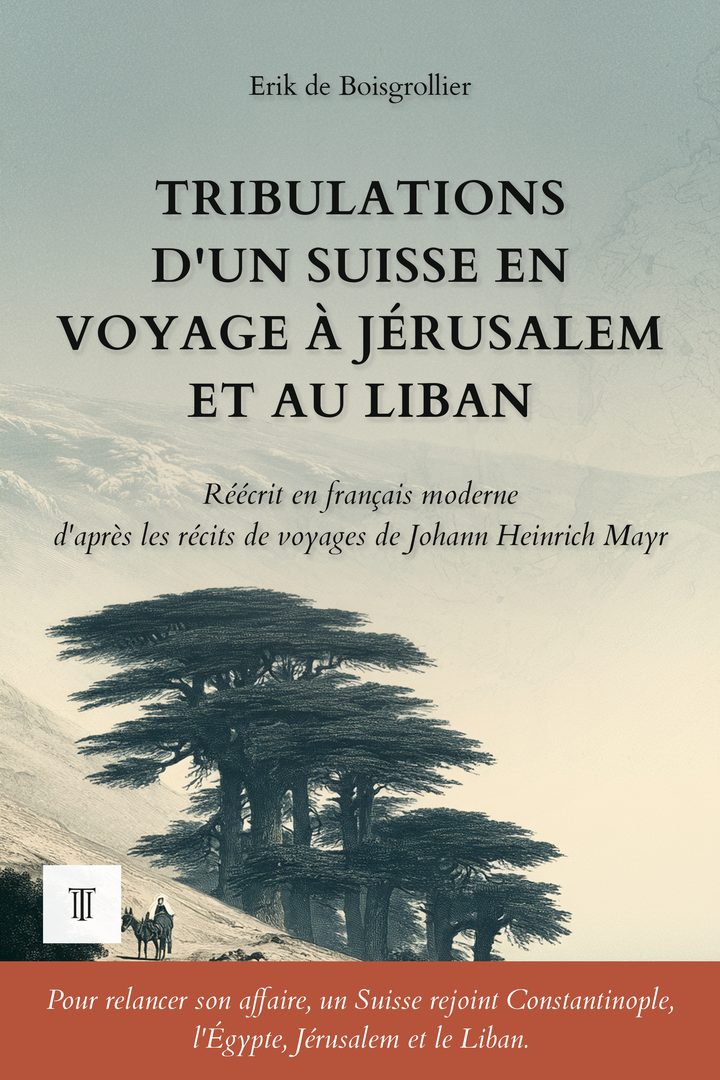Couverture de Tribulations d'un Suisse en voyage à Jérusalem et au Liban de Johann Heinrich Mayr