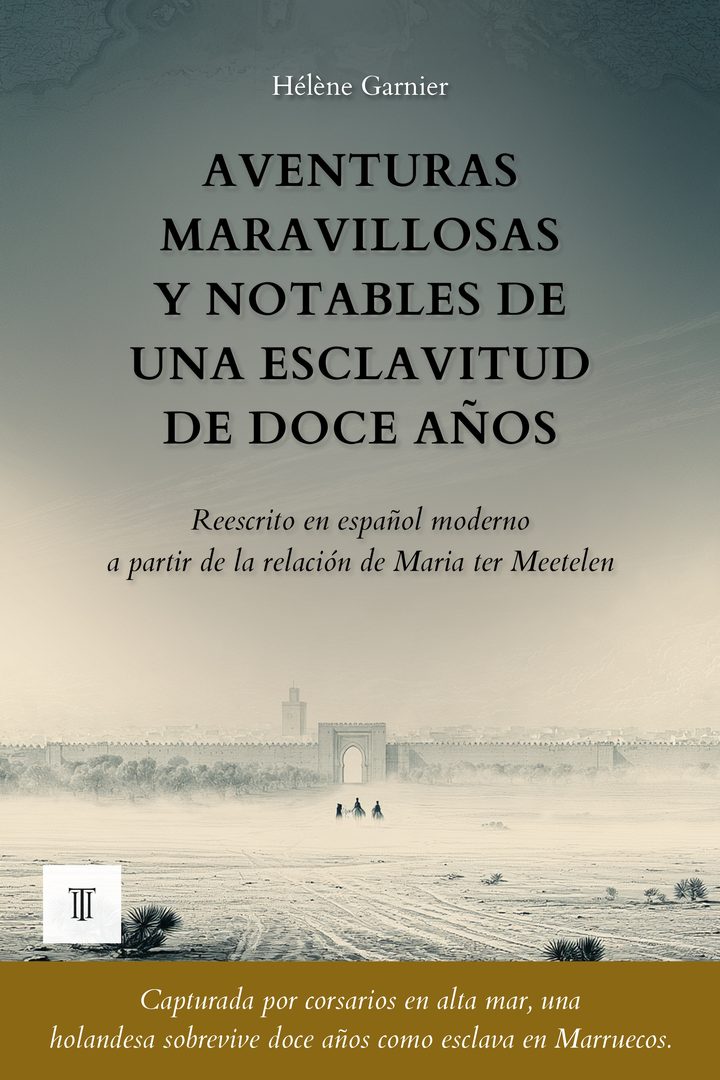 Portada de Aventuras maravillosas y notables de una esclavitud de doce años de Maria ter Meetelen