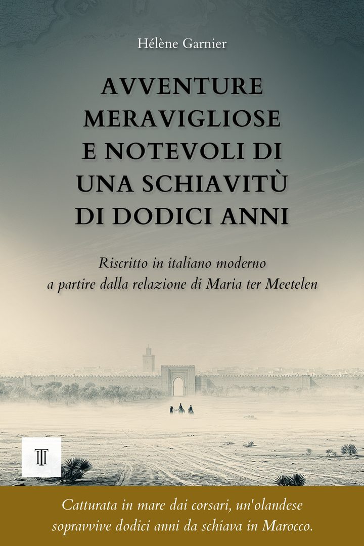Copertina di Avventure meravigliose e notevoli di una schiavitù di dodici anni di Maria ter Meetelen